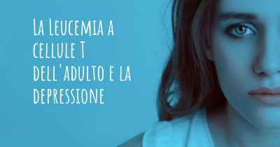 La Leucemia a cellule T dell'adulto e la depressione