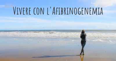 Vivere con l'Afibrinogenemia
