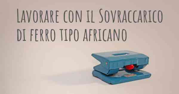 Lavorare con il Sovraccarico di ferro tipo africano