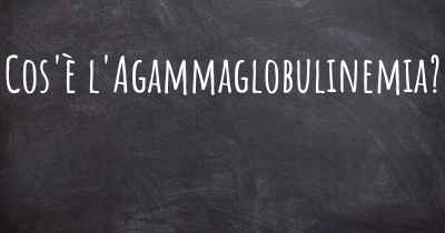 Cos'è l'Agammaglobulinemia?