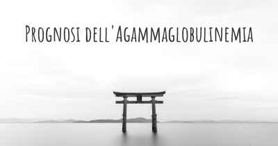 Prognosi dell'Agammaglobulinemia