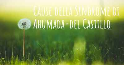 Cause della Sindrome di Ahumada-del Castillo