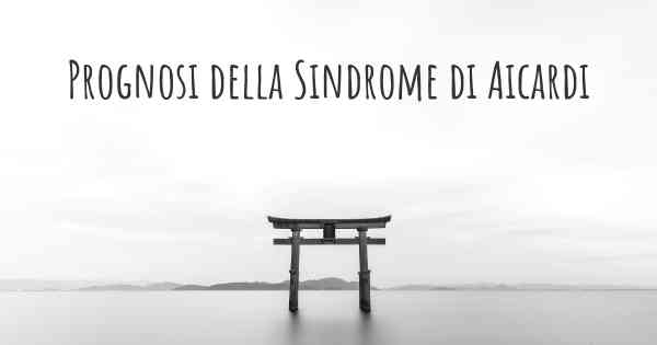 Prognosi della Sindrome di Aicardi