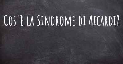 Cos'è la Sindrome di Aicardi?