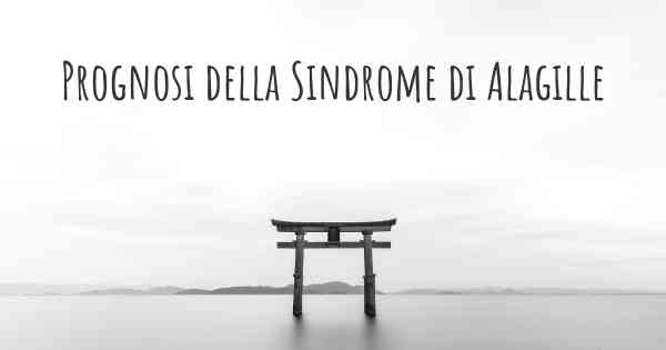 Prognosi della Sindrome di Alagille