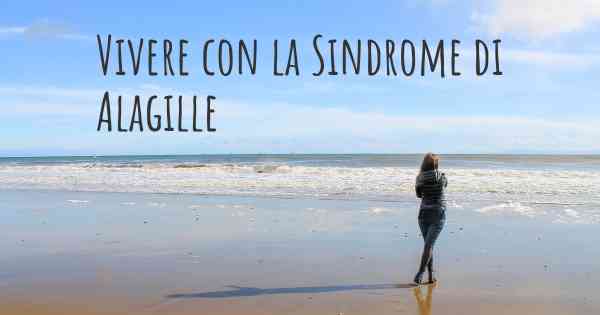 Vivere con la Sindrome di Alagille