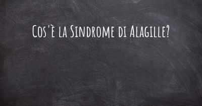 Cos'è la Sindrome di Alagille?