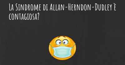 La Sindrome di Allan-Herndon-Dudley è contagiosa?