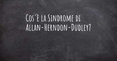 Cos'è la Sindrome di Allan-Herndon-Dudley?