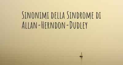 Sinonimi della Sindrome di Allan-Herndon-Dudley