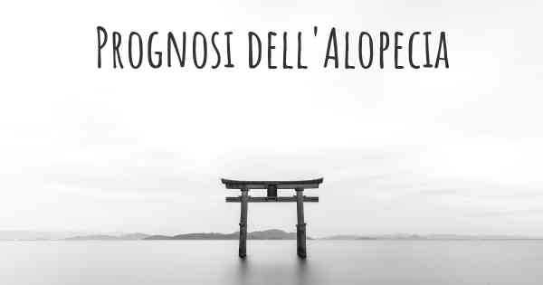 Prognosi dell'Alopecia