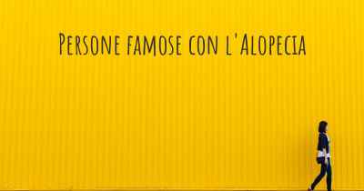 Persone famose con l'Alopecia