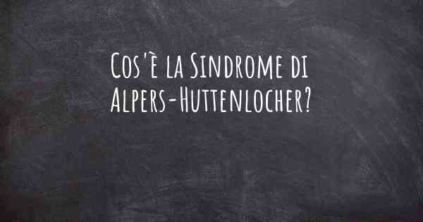 Cos'è la Sindrome di Alpers-Huttenlocher?