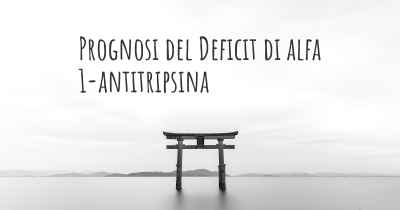 Prognosi del Deficit di alfa 1-antitripsina