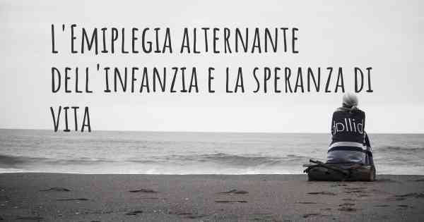 L'Emiplegia alternante dell'infanzia e la speranza di vita