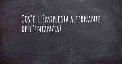 Cos'è l'Emiplegia alternante dell'infanzia?