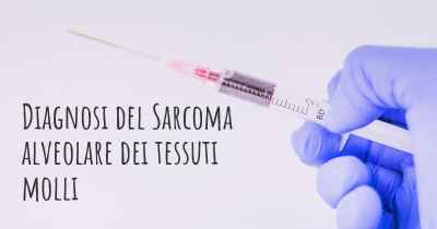 Diagnosi del Sarcoma alveolare dei tessuti molli