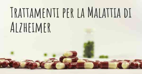 Trattamenti per la Malattia di Alzheimer