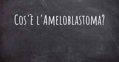 Cos'è l'Ameloblastoma?