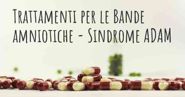 Trattamenti per le Bande amniotiche - Sindrome ADAM