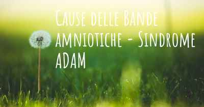 Cause delle Bande amniotiche - Sindrome ADAM