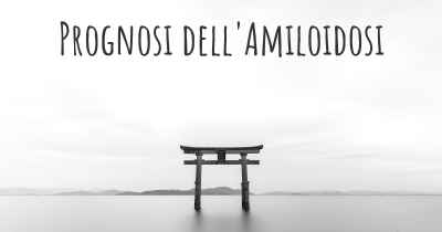 Prognosi dell'Amiloidosi