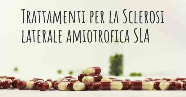 Trattamenti per la Sclerosi laterale amiotrofica SLA