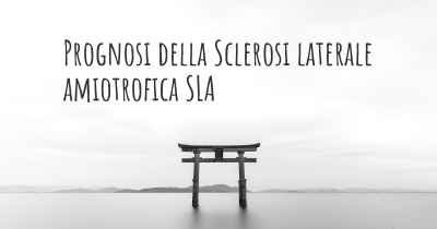 Prognosi della Sclerosi laterale amiotrofica SLA