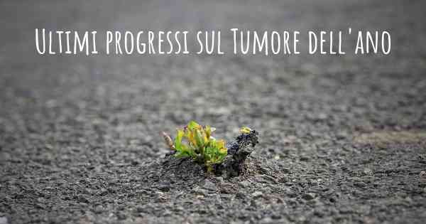 Ultimi progressi sul Tumore dell'ano