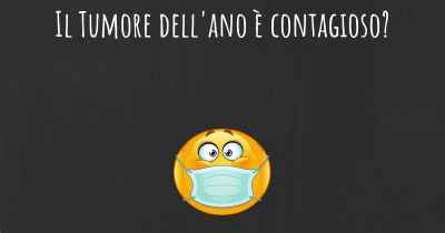 Il Tumore dell'ano è contagioso?