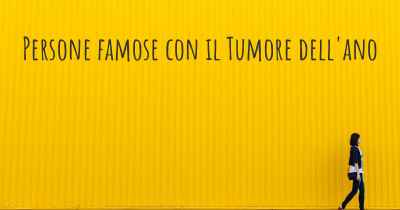 Persone famose con il Tumore dell'ano