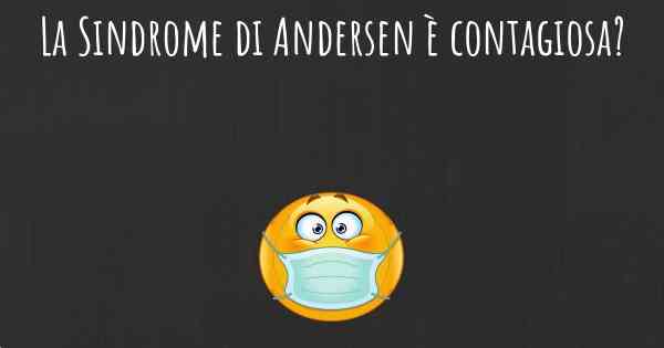 La Sindrome di Andersen è contagiosa?