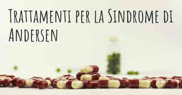 Trattamenti per la Sindrome di Andersen