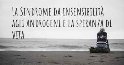 La Sindrome da insensibilità agli androgeni e la speranza di vita