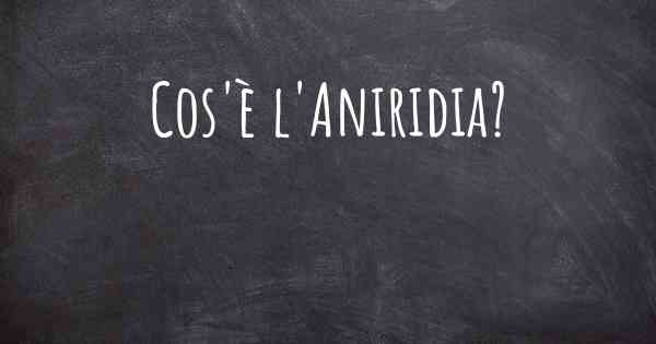Cos'è l'Aniridia?