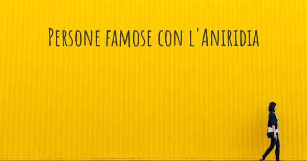 Persone famose con l'Aniridia