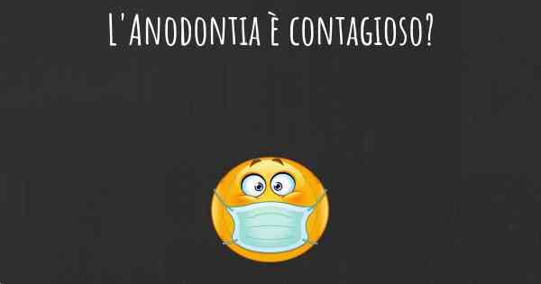 L'Anodontia è contagioso?