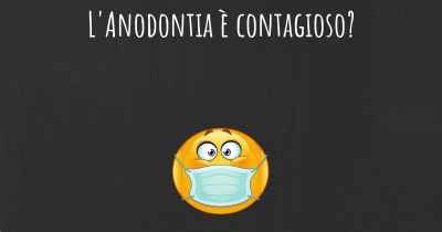 L'Anodontia è contagioso?