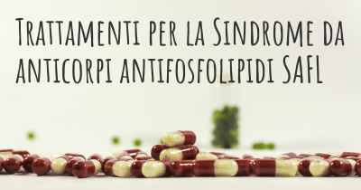 Trattamenti per la Sindrome da anticorpi antifosfolipidi SAFL
