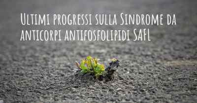 Ultimi progressi sulla Sindrome da anticorpi antifosfolipidi SAFL
