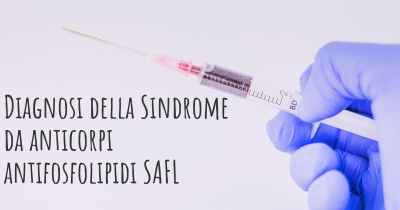 Diagnosi della Sindrome da anticorpi antifosfolipidi SAFL
