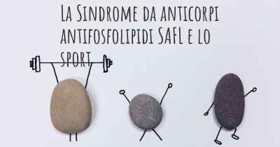 La Sindrome da anticorpi antifosfolipidi SAFL e lo sport
