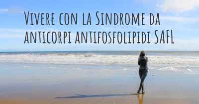 Vivere con la Sindrome da anticorpi antifosfolipidi SAFL