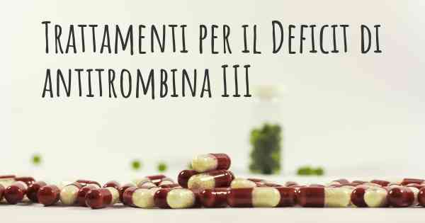 Trattamenti per il Deficit di antitrombina III