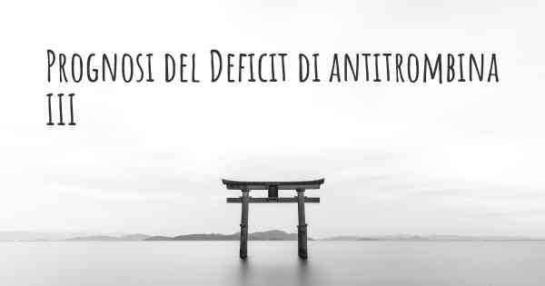 Prognosi del Deficit di antitrombina III