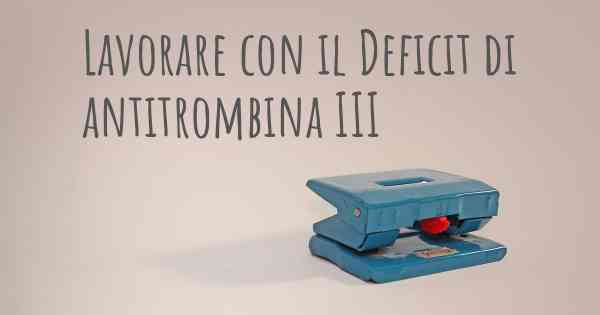 Lavorare con il Deficit di antitrombina III