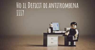 Ho il Deficit di antitrombina III?