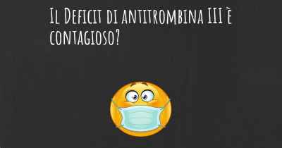 Il Deficit di antitrombina III è contagioso?