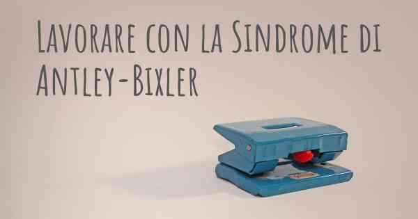 Lavorare con la Sindrome di Antley-Bixler