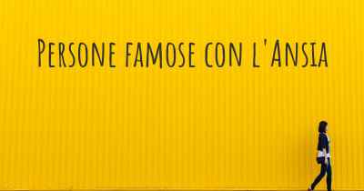 Persone famose con l'Ansia